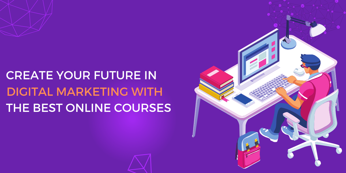 Create Your Future in Digital Marketing with the Best Online Courses